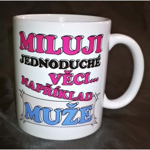 Hrnek 250ml - miluji jednoduché věci například muže