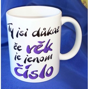 Hrnek 250ml - Ty jsi důkaz že věk je jenom č&iacute;slo