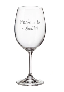 Pískovaná sklenička Dneska si to zasloužím